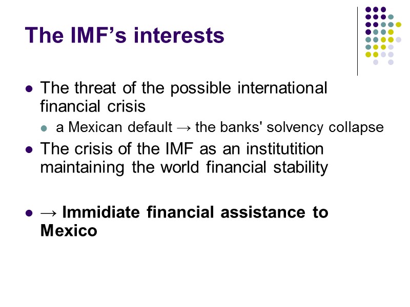 The IMF’s interests The threat of the possible international financial crisis a Mexican default